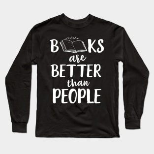 Books Are Better Than People Long Sleeve T-Shirt